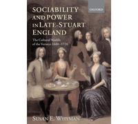 Sociability and Power in Late-Stuart England: The Cultural Worlds of the Verneys 1660-1720