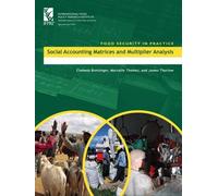Social Accounting Matrices and Multiplier Analysis: An Introduction with Excercises (IFPRI Food Security in Practice)