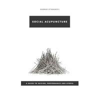 Social Acupuncture: A Guide to Suicide, Performance and Utopia