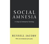 Social Amnesia: A Critique of Contemporary Psychology