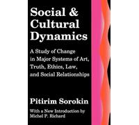 Social and Cultural Dynamics: A Study of Change in Major Systems of Art, Truth, Ethics, Law and Social Relationships (Social Science Classics)