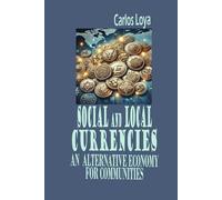 SOCIAL AND LOCAL CURRENCIES. AN ALTERNATIVE ECONOMY FOR COMMUNITIES