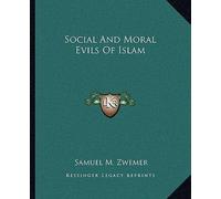[(Social and Moral Evils of Islam)] [Author: Samuel Marinus Zwemer] published on (September, 2010)