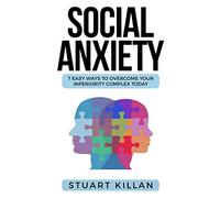 Social Anxiety: 7 Easy Ways to Overcome Your Inferiority Complex TODAY