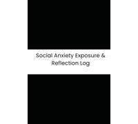 Social Anxiety Exposure & Reflection Log: 90-Day Daily Tracker for Social Interactions, Anxiety, Physical Symptoms, and Rumination