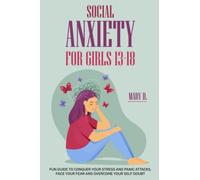 Social Anxiety For Girls 13-18: Fun Guide to Conquer Your Stress and Panic Attacks, Face Your Fear and Overcome Your Self Doubt