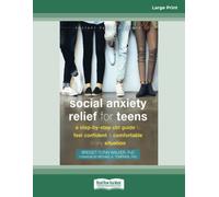 Social Anxiety Relief for Teens: A Step-by-Step CBT Guide to Feel Confident and Comfortable in Any Situation
