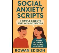 Social Anxiety Scripts: 3 Simple Lines to Start Any Conversation: A Pocket Field Manual for Instant Confidence