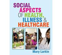 Social aspects of health, illness and healthcare