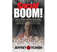 Social BOOM!: How to Master Business Social Media to Brand Yourself, Sell Yourself, Sell Your Product, Dominate Your Industr