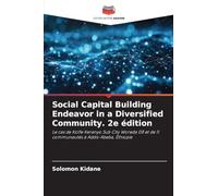 Social Capital Building Endeavor in a Diversified Community. 2e édition: Le cas de Kolfe Keranyo Sub City Woreda 08 et de 11 communautés à Addis-Abeba, Éthiopie