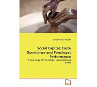 Social Capital, Caste Dominance and Panchayat Performance: A Case Study of Two Villages in Bundelkhand (India)