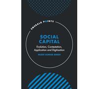 Social Capital: Evolution, Contestation, Application and Digitization (Emerald Points)
