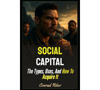 Social Capital: The Types, Uses, And How To Acquire It (redpilled revolutionary civil rights for men (satire))