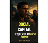 Social Capital: The Types, Uses, And How To Acquire It (redpilled revolutionary civil rights for men (satire))
