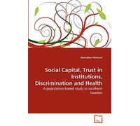 Social Capital, Trust in Institutions, Discrimination and Health: A population-based study in southern Sweden