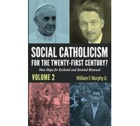 Social Catholicism for the Twenty-First Century?--Volume 2: New Hope for Ecclesial and Societal Renewal
