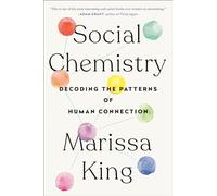 Social Chemistry : Decoding the Patterns of Human Connection by Marissa King ...
