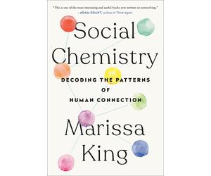 Social Chemistry: Decoding the Patterns of Human Connection by Marissa King (Eng