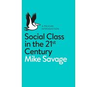Social Class in the 21st Century – Pelican Books – Penguin Books
