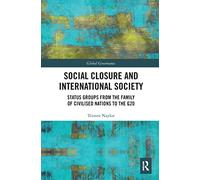 Social Closure and International Society: Status Groups from the Family of Civilised Nations to the G20 (Global Governance)