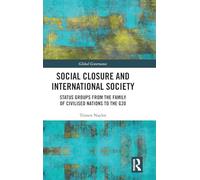 Social Closure and International Society: Status Groups from the Family of Civilised Nations to the G20 (Global Governance)