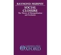 Social Closure: The Theory of Monopolization and Exclusion