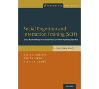 Social Cognition and Interaction Training (SCIT) Group Psychotherapy for Schizophrenia and Other Psychotic Disorders, Clinician Guide (Treatments That Work)