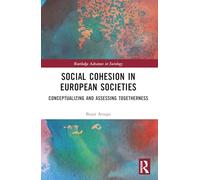 Social Cohesion in European Societies: Conceptualising and Assessing Togetherness (Routledge Advances in Sociology)