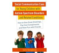 Social Communication Cues for Young Children with Autism Spectrum Disorders and Related Conditions: How to Give Great Greetings, Pay Cool Compliments and Have Fun with Friends