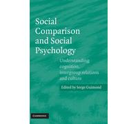 Social Comparison and Social Psychology : Understanding Cognition, Intergroup Relations, and Culture