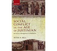 Social Conflict in the Age of Justinian: Its Nature, Management, and Mediation