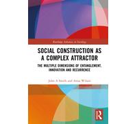Social Construction as a Complex Attractor : The Multiple Dimensions of Entanglement, Innovation and Recurrence