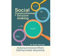 Social Constructionism in Decision-Making: Analyzing Correctional Officers Deterring Inmates' Gang Activity