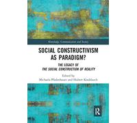 Social Constructivism as Paradigm?: The Legacy of The Social Construction of Reality (Knowledge, Communication and Society)