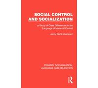 Social Control and Socialization: A Study of Class Differences in the Language of Maternal Control (Primary Socialization, Language and Education)