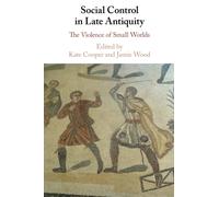 Social Control in Late Antiquity: The Violence of Small Worlds