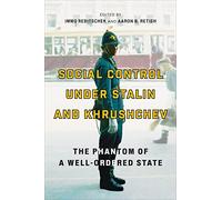 Social Control under Stalin and Khrushchev: The Phantom of a Well-Ordered State
