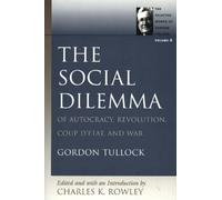 Social Dilemma: v. 8: Of Autocracy, Revolution, Coup D'Etat and War: The Social Dilemma, of Autocracy, Revolution, Coup D'Etat and War v. 8 (Selected ... Of Autocracy, Revolution, Coup d'Etat & War