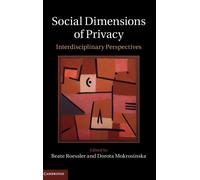 Social Dimensions of Privacy : Interdisciplinary Perspectives