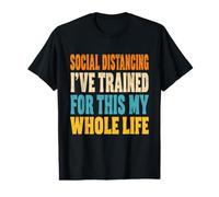 Social Distancing I've Trained for This My Whole Life Value Graphic T-Shirt