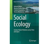 Social Ecology: Society-Nature Relations across Time and Space: 5 (Human-Environment Interactions, 5)