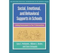 Social, Emotional, and Behavioral Supports in Schools: Linking Assessment to Tier 2 Intervention (The Guilford Practical Intervention in the Schools Series)