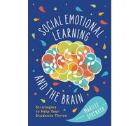 Social-Emotional Learning and the Brain: Strategies to Help Your Students Thrive