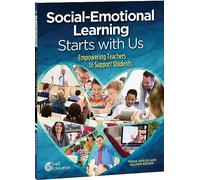 Social-Emotional Learning Starts With Us: Empowering Teachers to Support Students (Professional Resources)