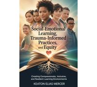 Social-Emotional Learning, Trauma-Informed Practices, and Equity