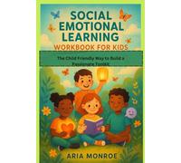 SOCIAL EMOTIONAL LEARNING WORKBOOK FOR KIDS: The Child Friendly Way to Build an Emotional Toolkit