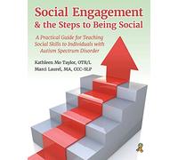 Social Engagement & the Steps to Being Social: A Practical Guide for Teaching Social Skills to Individuals with Autism Spectrum Disorder