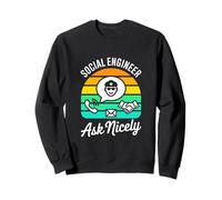Social Engineer Ask Nicely Retro Fun Sweatshirt