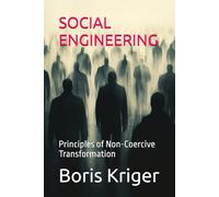 SOCIAL ENGINEERING: Principles of Non-Coercive Transformation (Political Thought)